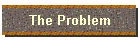The Problem