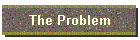 The Problem